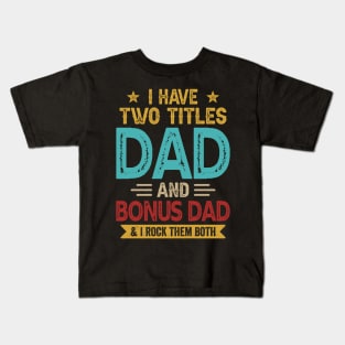 I Have Two Titles Dad And Bonus Dad Funny Fathers Day Kids T-Shirt